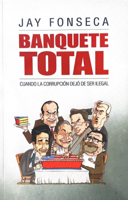 Banquete Total: Cuando la corrupción dejó de ser ilegal-Jay Fonseca-Libros787.com