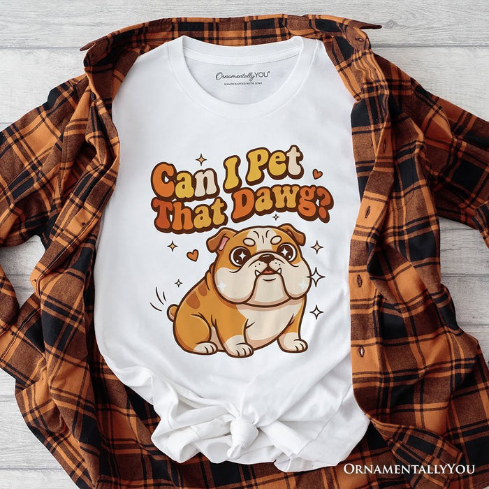 Can I Pet That Dawg Bulldog Retro T-Shirt, Cute Funny Dog Lover Tee T-Shirts OrnamentallyYou White XS