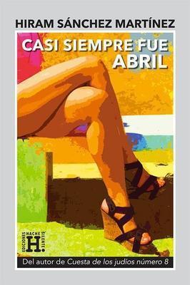 Casi siempre fue abril-Hiram Sanchez Martinez-Libros787.com