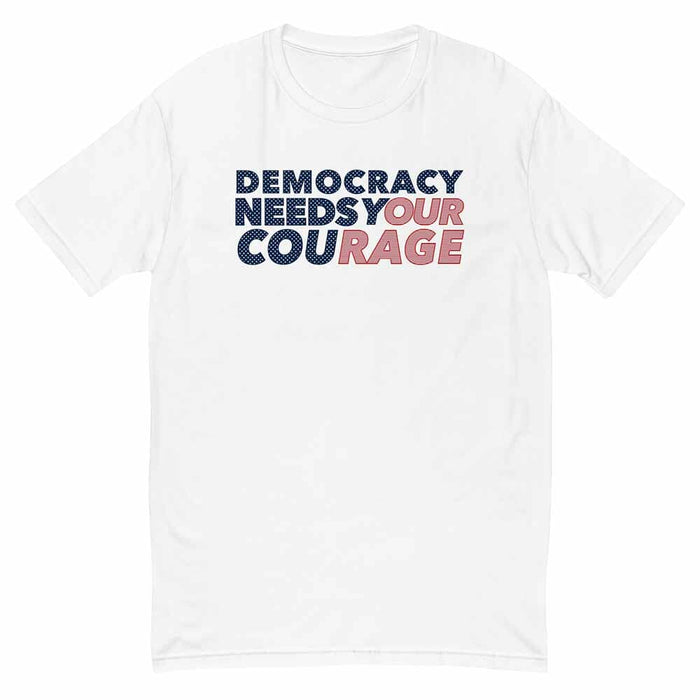 White t-shirt with 'Democracy Needs Your Courage' text on a white background
