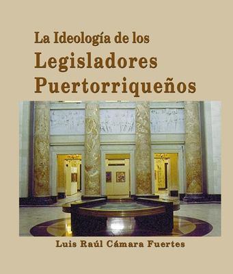 La ideología de los legisladores puertorriqueños-Luis R. Cámara Fuertes-Libros787.com