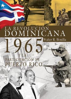 La Revolución Dominicana de 1965 y la participación de Puerto Rico-Walter R. Bonilla-Libros787.com