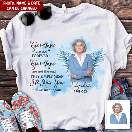 Memorial Insert Photo Wings, Goodbyes Are Not Forever I'll Miss You Until We Meet Again Personalized T-Shirt