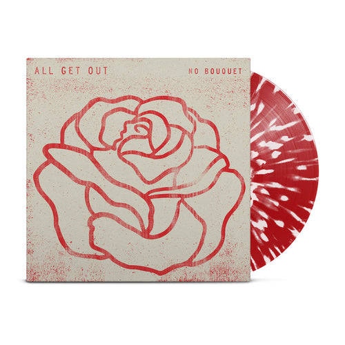 Red vinyl with white splatter peeks out of white jacket with red splatter and a red outline of a rose that takes up the majority of the cover. The words "All get out" are on the left side and "No Bouquet" are on the right side.