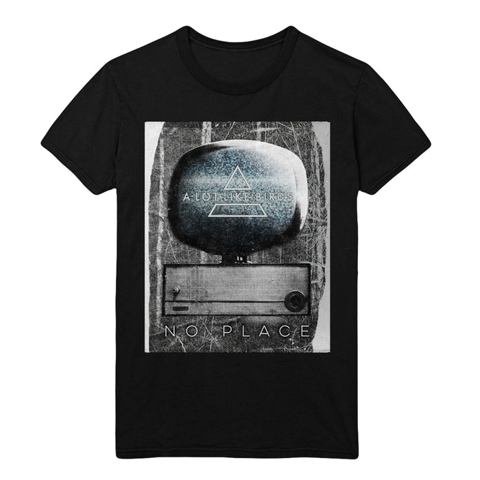 Black short sleeve shirt with an image with an old TV in the center. There is static on the TV and text in it that says A LOT LIKE BIRDS. Below the TV there is text that says NO PLACE.