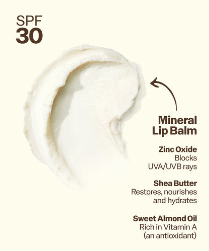 Mineral lip balm with SPF 30, featuring zinc oxide, shea butter, and sweet almond oil on a white background. Mineral
Lip Balm
Zinc Oxide
Blocks
UVA/UVB rays
Shea Butter
Restores, nourishes and hydrates
Sweet Almond Oil Rich in Vitamin A (an antioxidant)
