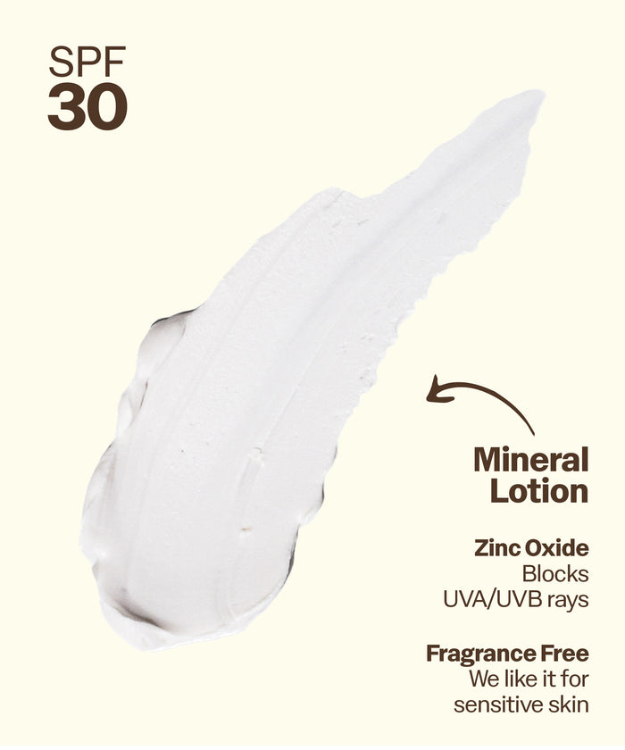 Spf 30 mineral lotion with zinc oxide, shown on skin. Mineral Lotion
Zinc Oxide
Blocks
UVA/UVB rays
Fragrance Free
We like it for sensitive skin