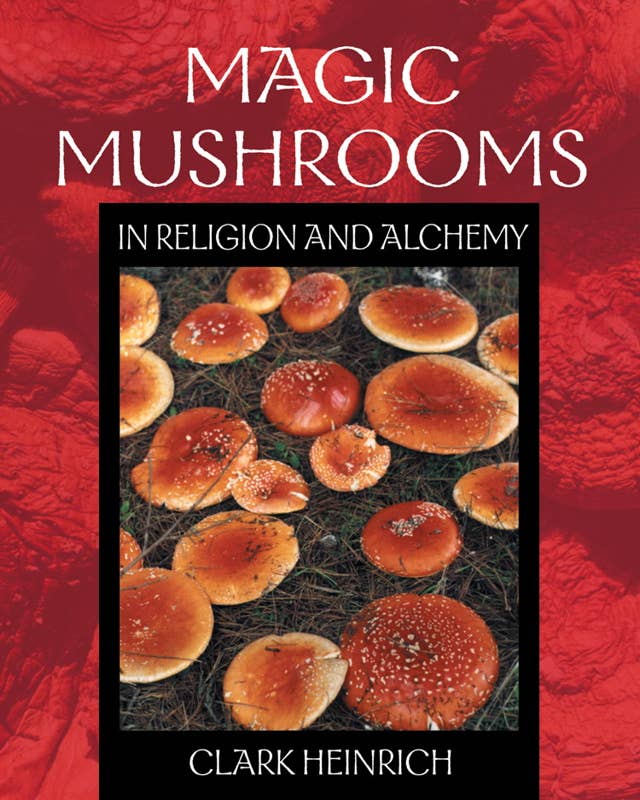 Simon & Schuster - Magic Mushrooms in Religion and Alchemy by Clark Heinrich