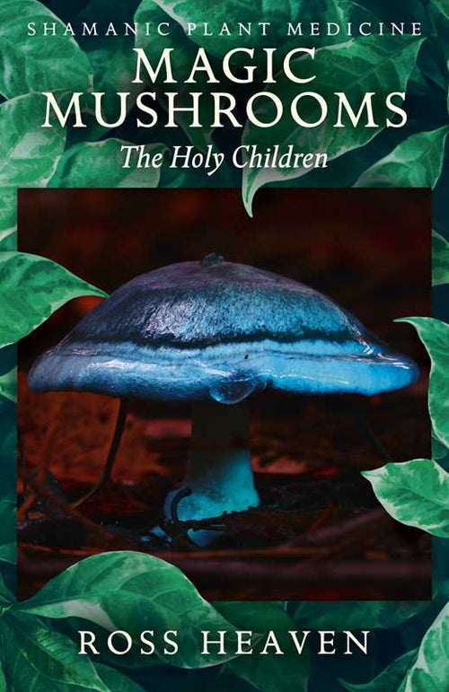 Simon & Schuster - Shamanic Plant Medicine - Magic Mushrooms by Ross Heaven