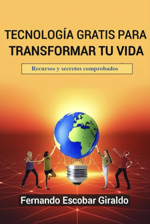 Tecnología gratis para transformar tu vida-Fernando Escobar Giraldo-Libros787.com
